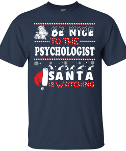 Be Nice To The Psychologist Santa Is Watching Sweatshirt, T-Shirt