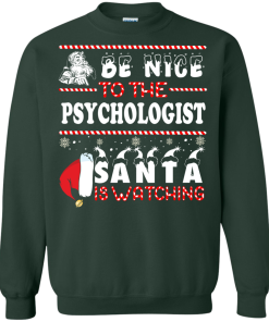 Be Nice To The Psychologist Santa Is Watching Sweatshirt, T-Shirt