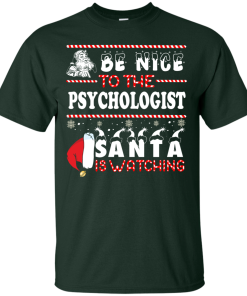 Be Nice To The Psychologist Santa Is Watching Sweatshirt, T-Shirt