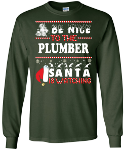Be Nice To The Plumber Santa Is Watching Sweatshirt, T-Shirt