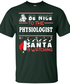 Be Nice To The Physiologist Santa Is Watching Sweatshirt, T-Shirt