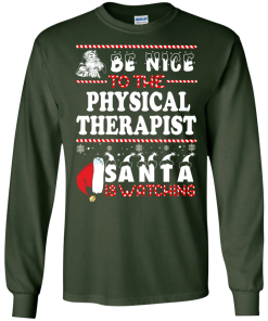 Be Nice To The Physical Therapist Santa Is Watching Sweatshirt, T-Shirt