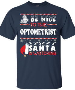 Be Nice To The Optometrist Santa Is Watching Sweatshirt, T-Shirt