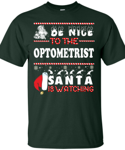 Be Nice To The Optometrist Santa Is Watching Sweatshirt, T-Shirt