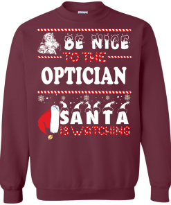 Be Nice To The Optician Santa Is Watching Sweatshirt, T-Shirt