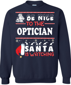 Be Nice To The Optician Santa Is Watching Sweatshirt, T-Shirt