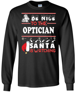 Be Nice To The Optician Santa Is Watching Sweatshirt, T-Shirt