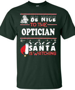 Be Nice To The Optician Santa Is Watching Sweatshirt, T-Shirt