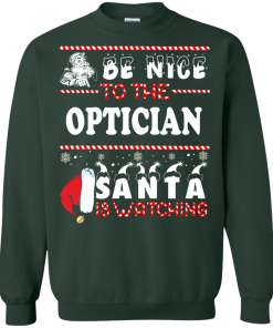 Be Nice To The Optician Santa Is Watching Sweatshirt, T-Shirt