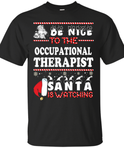 Be Nice To The Occupational Therapist Santa Is Watching Sweatshirt, T-Shirt