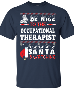 Be Nice To The Occupational Therapist Santa Is Watching Sweatshirt, T-Shirt
