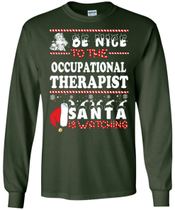 Be Nice To The Occupational Therapist Santa Is Watching Sweatshirt, T-Shirt