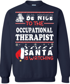 Be Nice To The Occupational Therapist Santa Is Watching Sweatshirt, T-Shirt