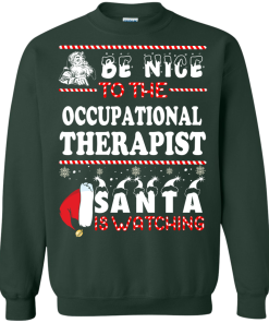 Be Nice To The Occupational Therapist Santa Is Watching Sweatshirt, T-Shirt
