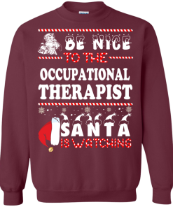 Be Nice To The Occupational Therapist Santa Is Watching Sweatshirt, T-Shirt