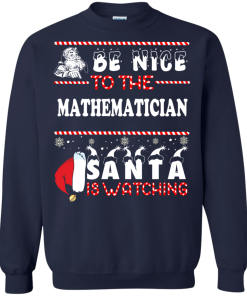 Be Nice To The Mathematician Santa Is Watching Sweater