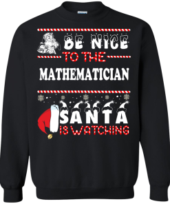 Be Nice To The Mathematician Santa Is Watching Sweater
