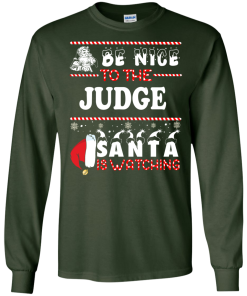Be Nice To The Judge Santa Is Watching Sweatshirt, T-Shirt