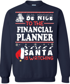 Be Nice To The Financial Planner Santa Is Watching Sweatshirt