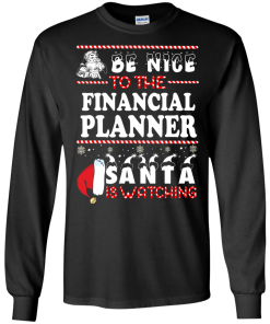 Be Nice To The Financial Planner Santa Is Watching Sweatshirt
