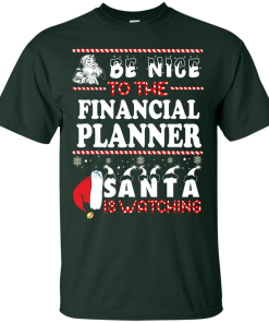 Be Nice To The Financial Planner Santa Is Watching Sweatshirt