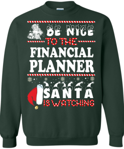 Be Nice To The Financial Planner Santa Is Watching Sweatshirt