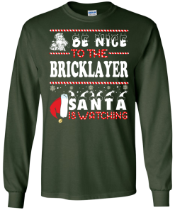 Be Nice To The Bricklayer Santa Is Watching Sweatshirt, T-Shirt