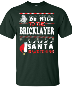 Be Nice To The Bricklayer Santa Is Watching Sweatshirt, T-Shirt