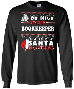 Be Nice To The Bookkeeper Santa Is Watching Sweatshirt, T-Shirt