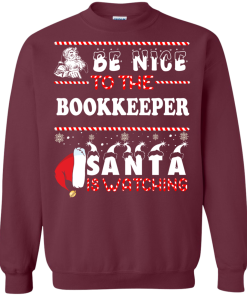 Be Nice To The Bookkeeper Santa Is Watching Sweatshirt, T-Shirt