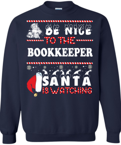 Be Nice To The Bookkeeper Santa Is Watching Sweatshirt, T-Shirt