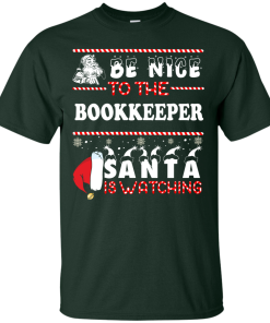 Be Nice To The Bookkeeper Santa Is Watching Sweatshirt, T-Shirt