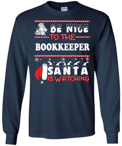 Be Nice To The Bookkeeper Santa Is Watching Sweatshirt, T-Shirt