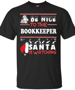 Be Nice To The Bookkeeper Santa Is Watching Sweatshirt, T-Shirt