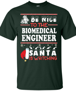 Be Nice To The Biomedical Engineer Santa Is Watching Sweatshirt