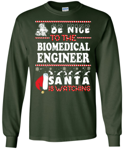 Be Nice To The Biomedical Engineer Santa Is Watching Sweatshirt