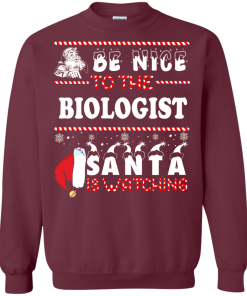 Be Nice To The Biologist Santa Is Watching Sweatshirt, T-Shirt