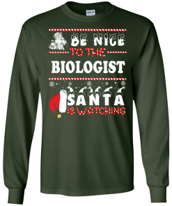 Be Nice To The Biologist Santa Is Watching Sweatshirt, T-Shirt