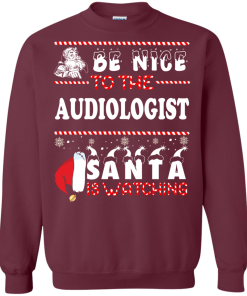 Be Nice To The Audiologist Santa Is Watching Sweatshirt, T-Shirt