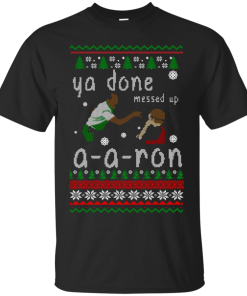 Ya Done Messed Up A-A-Ron Ugly Christmas Sweater