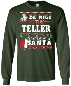 Be Nice To The Teller Santa Is Watching Sweatshirt, T-Shirt