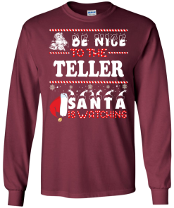 Be Nice To The Teller Santa Is Watching Sweatshirt, T-Shirt