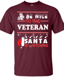 Be Nice To The Veteran Santa Is Watching Sweatshirt, T-Shirt
