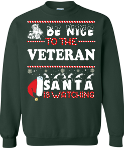 Be Nice To The Veteran Santa Is Watching Sweatshirt, T-Shirt