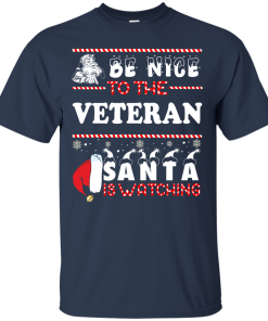 Be Nice To The Veteran Santa Is Watching Sweatshirt, T-Shirt