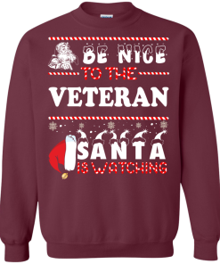 Be Nice To The Veteran Santa Is Watching Sweatshirt, T-Shirt