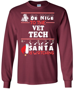 Be Nice To The Vet Tech Santa Is Watching Sweatshirt, T-Shirt