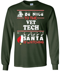 Be Nice To The Vet Tech Santa Is Watching Sweatshirt, T-Shirt