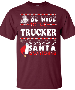 Be Nice To The Trucker Santa Is Watching Sweatshirt, T-Shirt