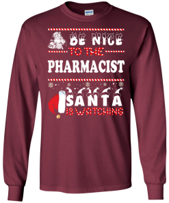 Be Nice To The Pharmacist Santa Is Watching Sweatshirt, T-Shirt